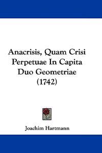 Anacrisis, Quam Crisi Perpetuae in Capita Duo Geometriae