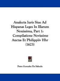 Analecta Iuris Siue Ad Hispanas Leges in Illarum Nouissima