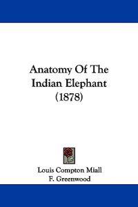 Anatomy Of The Indian Elephant (1878)