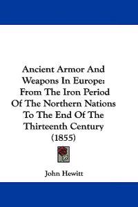 Ancient Armor And Weapons In Europe