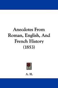 Anecdotes from Roman, English, and French History