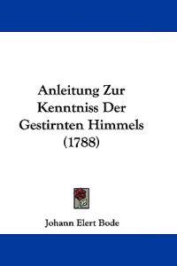 Anleitung Zur Kenntniss Der Gestirnten Himmels