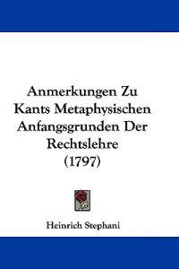 Anmerkungen Zu Kants Metaphysischen Anfangsgrunden Der Rechtslehre
