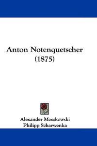 Anton Notenquetscher (1875)