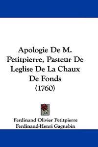 Apologie De M. Petitpierre, Pasteur De Leglise De La Chaux De Fonds