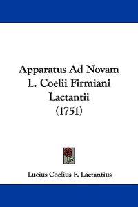 Apparatus Ad Novam L. Coelii Firmiani Lactantii