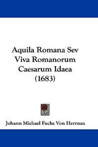 Aquila Romana Sev Viva Romanorum Caesarum Idaea