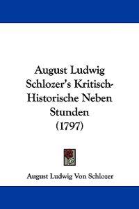 August Ludwig Schlozer's Kritisch-historische Neben Stunden