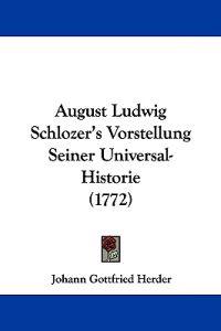August Ludwig Schlozer's Vorstellung Seiner Universal-Historie (1772)