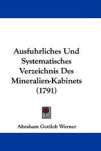 Ausfuhrliches Und Systematisches Verzeichnis Des Mineralien-kabinets