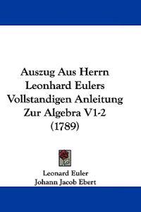 Auszug Aus Herrn Leonhard Eulers Vollstandigen Anleitung Zur Algebra
