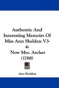 Authentic and Interesting Memoirs of Miss Ann Sheldon