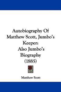Autobiography Of Matthew Scott, Jumbo's Keeper