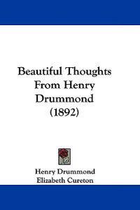 Beautiful Thoughts From Henry Drummond (1892)
