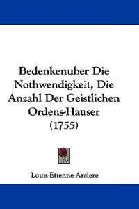 Bedenkenuber Die Nothwendigkeit, Die Anzahl Der Geistlichen Ordens-hauser