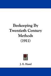 Beekeeping by Twentieth Century Methods