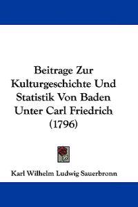 Beitrage Zur Kulturgeschichte Und Statistik Von Baden Unter Carl Friedrich