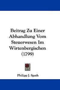Beitrag Zu Einer Abhandlung Vom Steuerwesen Im Wirtenbergischen