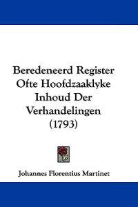 Beredeneerd Register Ofte Hoofdzaaklyke Inhoud Der Verhandelingen