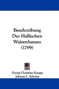 Beschreibung Des Hallischen Waisenhauses