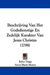 Beschrijving Van Het Godsdienstige En Zedelijk Karakter Van Jesus Christus