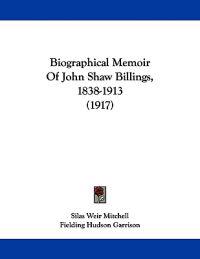 Biographical Memoir Of John Shaw Billings, 1838-1913 (1917)