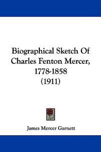Biographical Sketch Of Charles Fenton Mercer, 1778-1858 (1911)