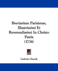 Breviarium Parisiense, Illustrissimi Et Reverendissimi In Christo Patris (1736)