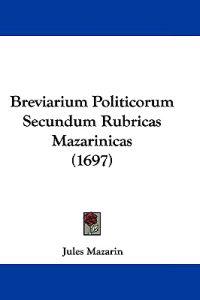 Breviarium Politicorum Secundum Rubricas Mazarinicas