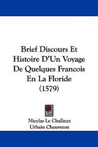 Brief Discours Et Histoire D'un Voyage De Quelques Francois En La Floride