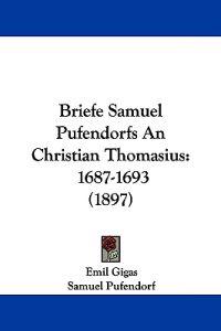 Briefe Samuel Pufendorfs an Christian Thomasius