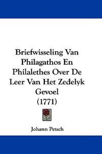 Briefwisseling Van Philagathos En Philalethes over De Leer Van Het Zedelyk Gevoel