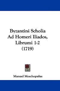 Byzantini Scholia Ad Homeri Iliados, Librumi 1-2