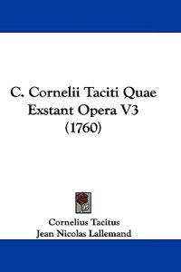 C. Cornelii Taciti Quae Exstant Opera V3 (1760)