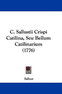 C. Sallustii Crispi Catilina, Seu Bellum Catilinarium