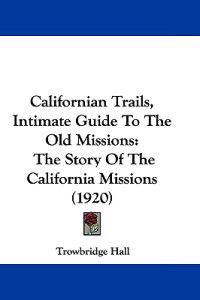 Californian Trails, Intimate Guide to the Old Missions