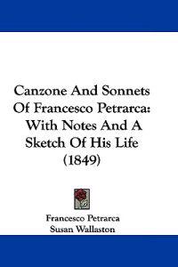 Canzone And Sonnets Of Francesco Petrarca