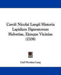 Caroli Nicolai Langii Historia Lapidum Figuratorum Helvetiae, Ejusque Viciniae