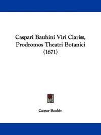 Caspari Bauhini Viri Clariss, Prodromos Theatri Botanici