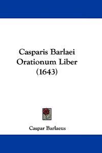 Casparis Barlaei Orationum Liber