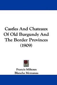 Castles and Chateaux of Old Burgundy and the Border Provinces