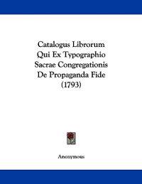 Catalogus Librorum Qui Ex Typographio Sacrae Congregationis De Propaganda Fide