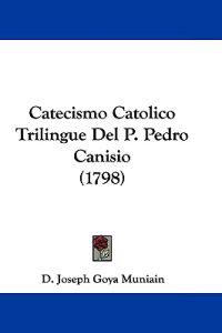 Catecismo Catolico Trilingue Del P. Pedro Canisio