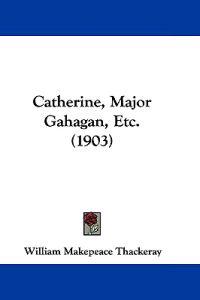 Catherine, Major Gahagan, Etc. (1903)