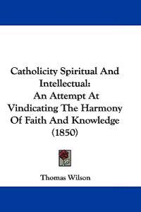 Catholicity Spiritual and Intellectual