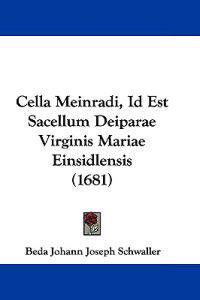 Cella Meinradi, Id Est Sacellum Deiparae Virginis Mariae Einsidlensis