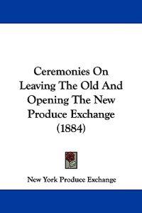 Ceremonies on Leaving the Old and Opening the New Produce Exchange