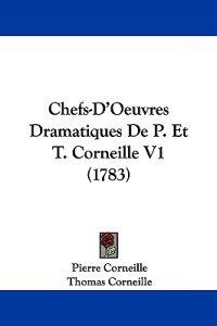 Chefs-D'Oeuvres Dramatiques De P. Et T. Corneille V1 (1783)