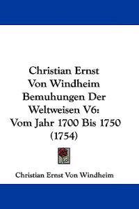 Christian Ernst Von Windheim Bemuhungen Der Weltweisen