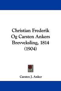 Christian Frederik Og Carsten Ankers Brevveksling, 1814